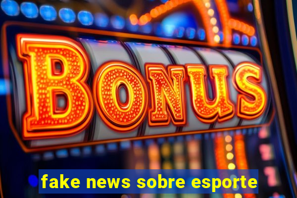 fake news sobre esporte